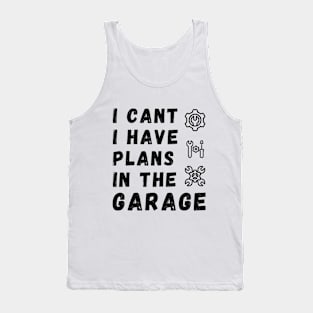 I Can't I Have Plans In The Garage Tank Top